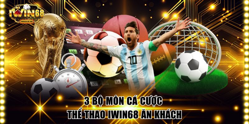 Thể Thao IWIN68 Trải Nghiệm Cược Thể Thao Chuyên Nghiệp 3 bộ môn cá cược thể thao IWIN68 ăn khách