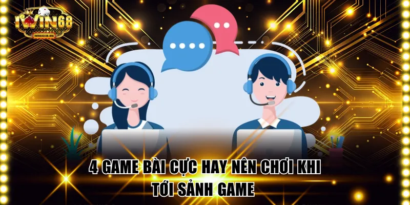 Game Bài IWIN68 - Cổng Game Đánh Bài Đổi Thưởng Uy Tín 4 game bài cực hay nên chơi khi tới sảnh game