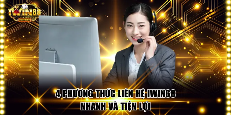 Liên Hệ IWIN68 - Hướng Dẫn Chi Tiết Và Nhanh Chóng Nhất 4 phương thức liên hệ IWIN68 nhanh và tiện lợi
