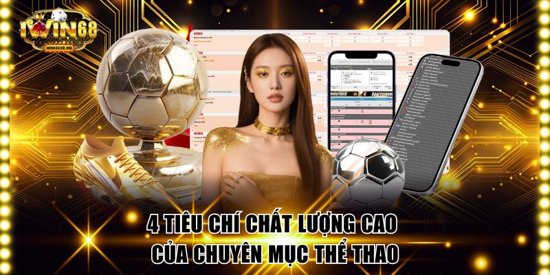 Thể Thao IWIN68 Trải Nghiệm Cược Thể Thao Chuyên Nghiệp 4 tiêu chí chất lượng cao của chuyên mục thể thao