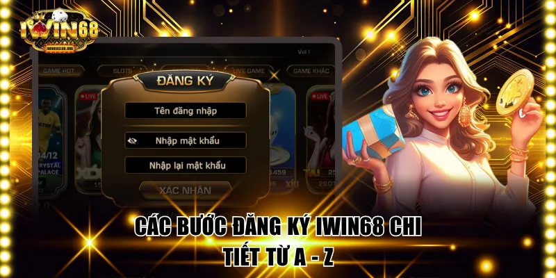 Đăng Ký IWIN68 - Mở Tài Khoản Nhanh, An Toàn Trong 1 Phút Các bước tạo tài khoản chi tiết cần nắm