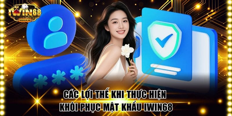 Khôi Phục Mật Khẩu IWIN68 Với 3 Bước Cơ Bản Dễ Dàng Các lợi thế khi thực hiện khôi phục mật khẩu IWIN68