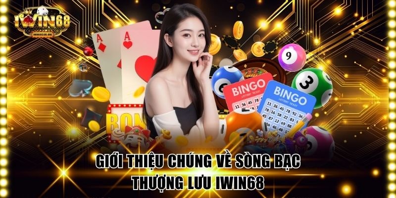 Giới thiệu chúng về sòng bạc thượng lưu IWIN68
