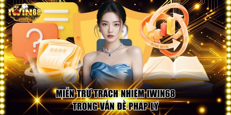 Chính Sách Miễn Trừ Trách Nhiệm IWIN68 Toàn Diện Nhất Miễn trừ trách nhiệm IWIN68 trong vấn đề pháp lý