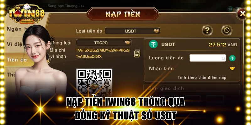 Nạp Tiền IWIN68 Siêu Tốc Dùng 4 Phương Thức Chính Thống Nạp tiền IWIN68 thông qua đồng kỹ thuật số USDT