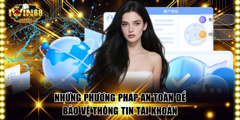 Đăng Nhập IWIN68 Siêu Tốc Chỉ 3 Giây Giải Trí Nhận Lãi Lớn Những phương pháp an toàn để bảo vệ thông tin tài khoản