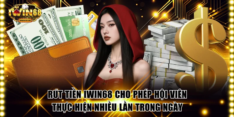 Rút Tiền IWIN68 | Hướng Dẫn Thực Hiện Chuẩn Xác An Toàn Rút tiền IWIN68 cho phép hội viên thực hiện nhiều lần trong ngày