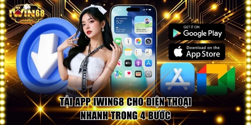 Tải app IWIN68 cho điện thoại nhanh trong 4 bước